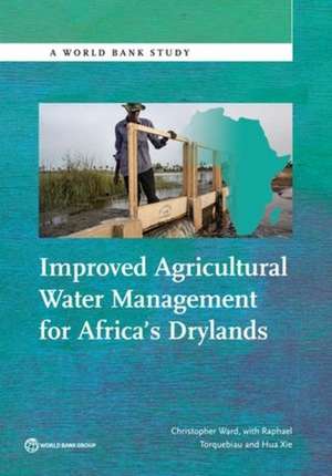 Improved Agricultural Water Management for Africa S Drylands de Christopher Ward