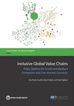 Inclusive Global Value Chains: Policy Options in Trade and Complementary Areas for Gvc Integration by Small and Medium Enterprises and Low-Income Dev de Daria Taglioni