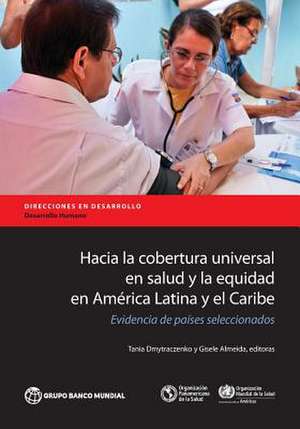 Hacia La Cobertura Universal En Salud y La Equidad En America Latina y El Caribe de Tania Dmytraczenko