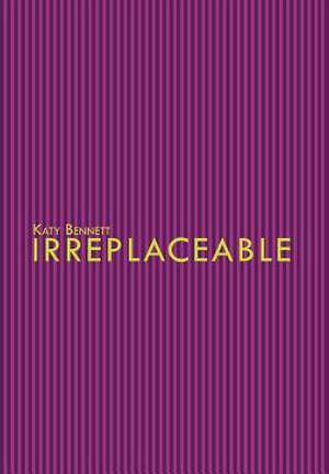 Irreplaceable de Katy Bennett