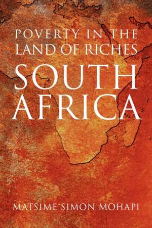 Poverty in the Land of Riches - South Africa de Matsime Simon Mohapi