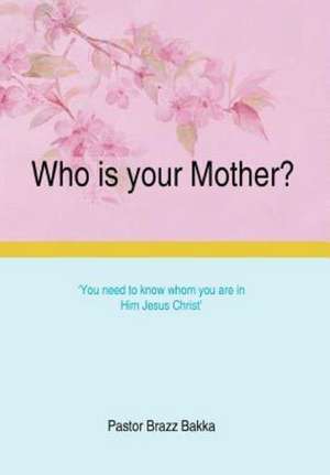 Who Is Your Mother? de Pastor Brazz Bakka