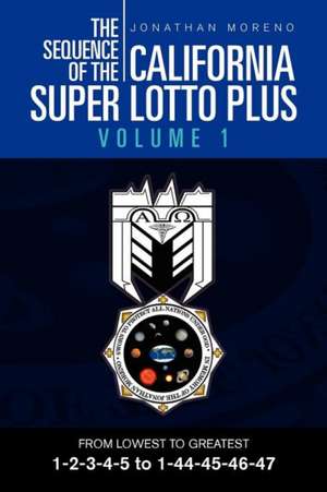 THE SEQUENCE OF THE CALIFORNIA SUPER LOTTO PLUS VOLUME 1 de Jonathan Moreno