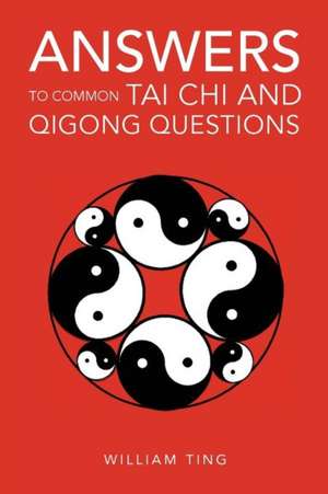 Answers to Common Tai Chi and Qigong Questions de William Ting