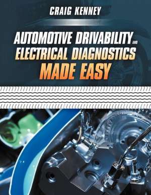 Automotive Drivability and Electrical Diagnostics Made Easy de Craig Kenney