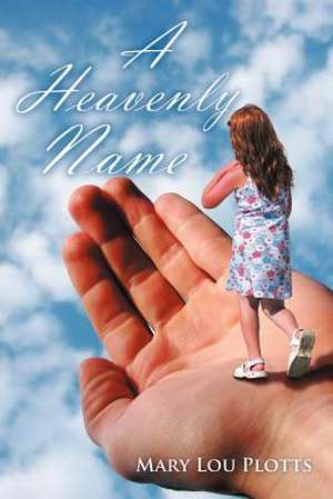 A Heavenly Name de Mary Lou Plotts