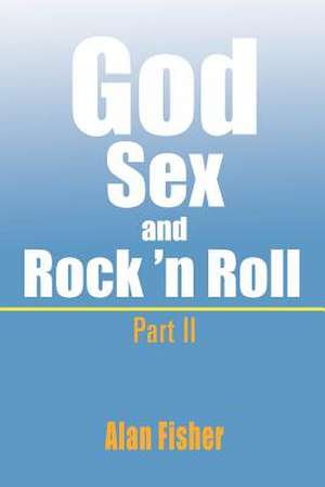 God, Sex and Rock' n Roll - Part II de Alan Fisher