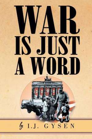 War Is Just a Word de I. J. Gysen