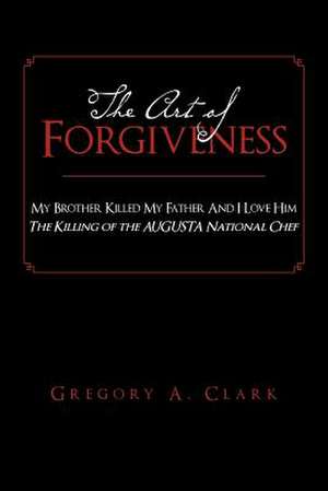 The Art of Forgiveness de Gregory A. Clark