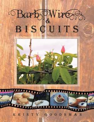 Barb Wire and Biscuits de Kristy Goodsman