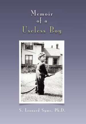 Memoir of a Useless Boy de S. Leonard Ph. D. Syme