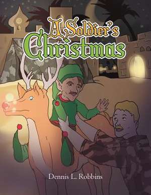 A Soldier's Christmas de Dennis L. Robbins