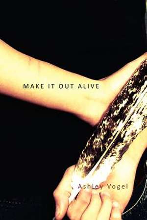 Make It Out Alive de Ashley Vogel