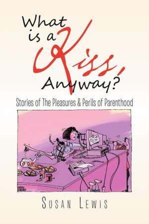 What Is a Kiss, Anyway? de Susan Lewis