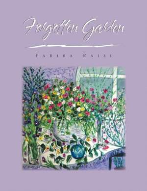 Forgotten Garden de Fariba Raisi