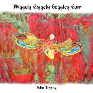 Wiggely Giggely Goggely Gum de John Tippey