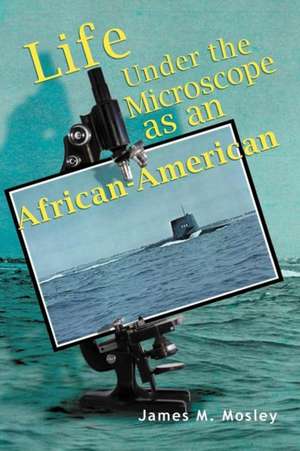 Life Under the Microscope as an African-American de James M. Mosley