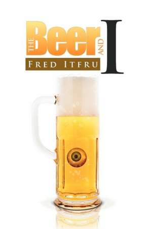 The Beer And I de Fred Itfru