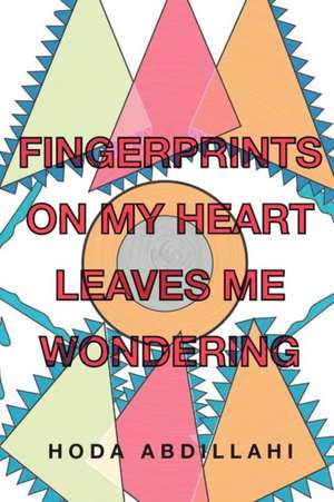 Fingerprints on My Heart Leaves Me Wondering de Hoda Abdillahi