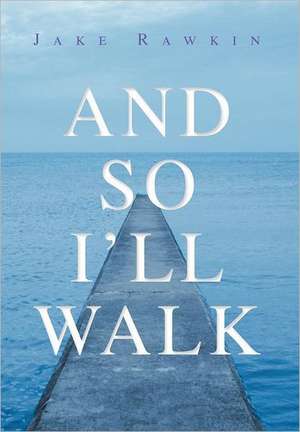 And So I'll Walk de Jake Rawkin