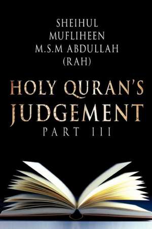 Holy Quran's Judgement Part - III de Sheihul Mufliheen M. S. M Abdullah