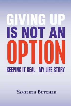 Giving Up Is Not an Option de Yamileth Butcher