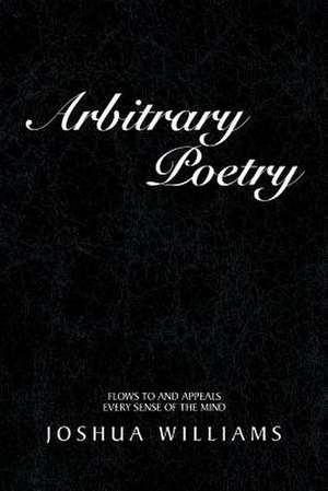 Arbitrary Poetry de Joshua Williams