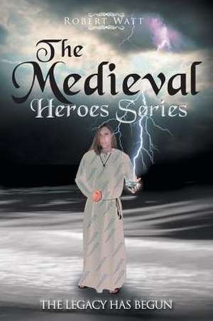 THE MEDIEVAL HERO SERIES de Robert Watt