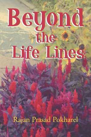 Beyond the Life Lines de Rajan Prasad Pokharel