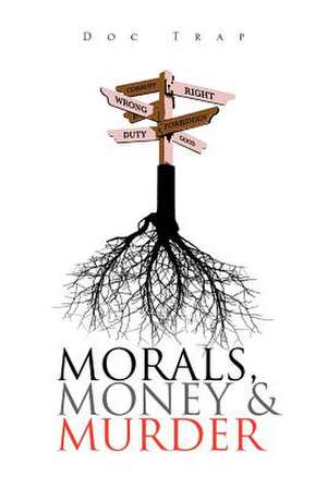 Morals, Money and Murder de Doc Trap