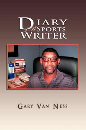 Diary of a Sports Writer de Gary Van Ness