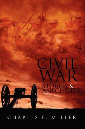 Civil War Stories & Anecdotes de Charles E. IV Miller