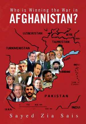 Who Is Winning the War in Afghanistan? de Sayed Zia Sais