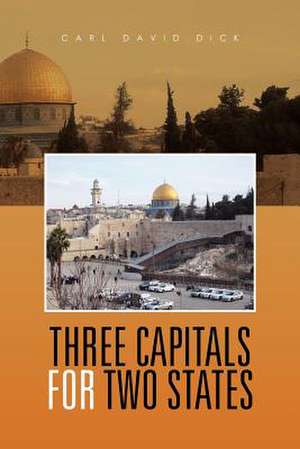 Three Capitals for Two States de Carl David Dick