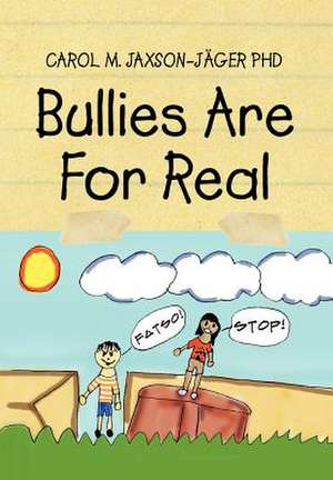 Bullies Are for Real de Carol M. Jaxson-Jager