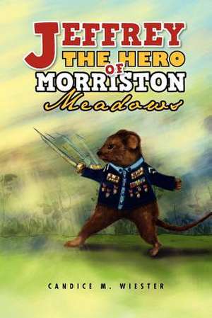 Jeffrey the Hero of Morriston Meadows de Candice M. Wiester