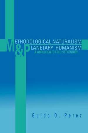 Methodological Naturalism and Planetary Humanism de Guido O. Perez