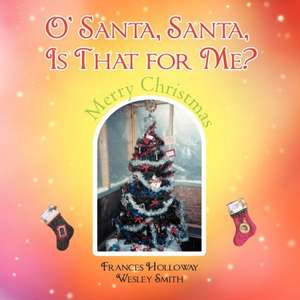 O' Santa, Santa, Is That for Me? de Frances Holloway