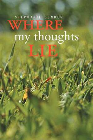 Where My Thoughts Lie de Stephanie Bender