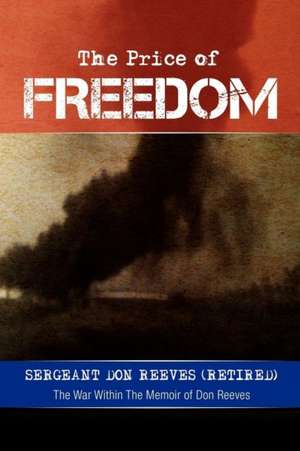 The Price of Freedom de Sergeant Don Reeves (Retired)