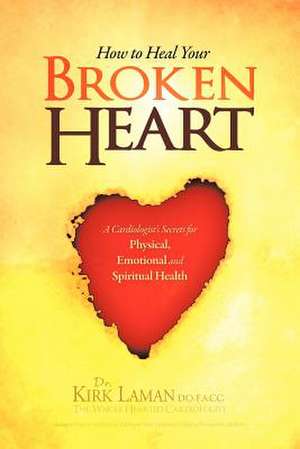 How to Heal Your Broken Heart de Kirk Laman