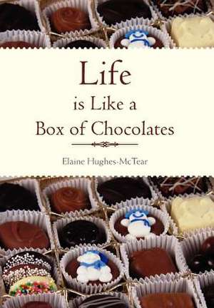 Hughes-McTear, E: Life Is Like a Box of Chocolates