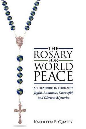 The Rosary for World Peace de Kathleen E. Quasey