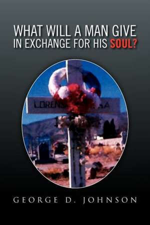 What Will a Man Give in Exchange for His Soul? de George D. Johnson