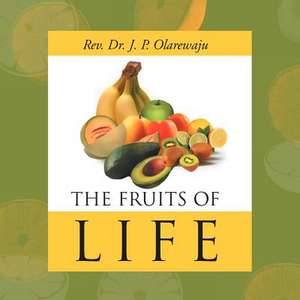 Fruits of Life de Rev John Peter Olarewaju