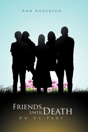 Friends, Until Death Do Us Part de Ann Anderson