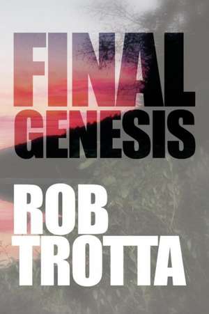 Final Genesis de Rob Trotta