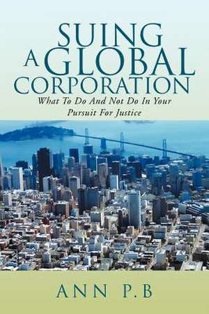 Suing a Global Corporation de Ann P. B.