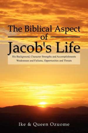 The Biblical Aspect of Jacob's Life de Ike