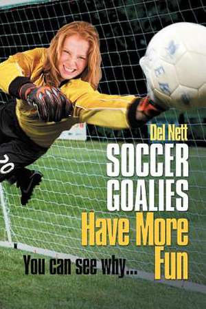 Soccer Goalies Have More Fun de Del Nett